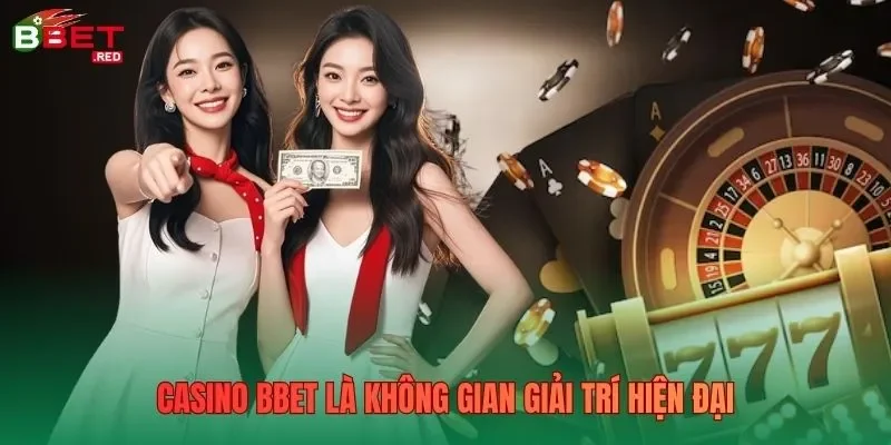 Casino Bbet là không gian giải trí hiện đại Casino Bbet là không gian giải trí hiện đại