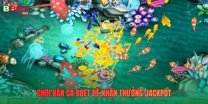 Chơi bắn cá Bbet để nhận thưởng jackpot 