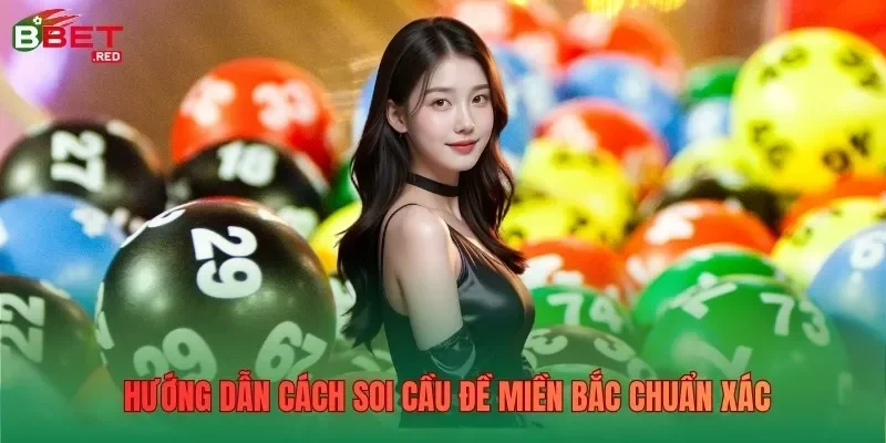 Hướng dẫn cách soi cầu đề miền Bắc chuẩn xác