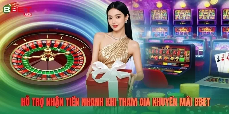 Hỗ trợ nhận tiền nhanh khi tham gia khuyến mãi Bbet