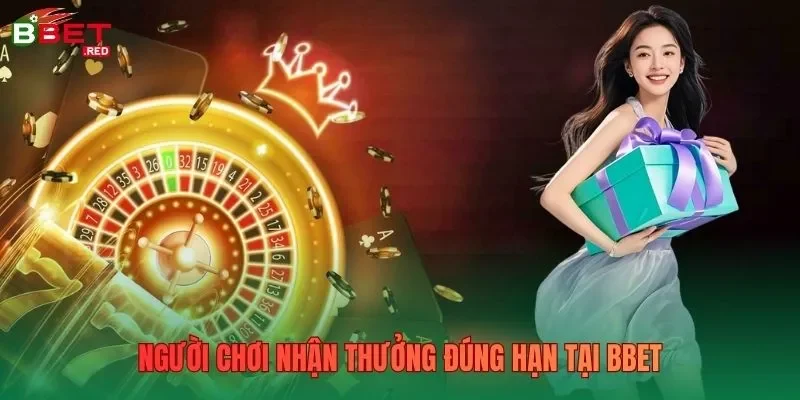 Người chơi nhận thưởng đúng hạn tại Bbet 