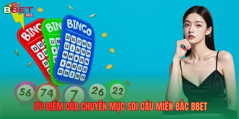 Ưu điểm của chuyên mục soi cầu Miền Bắc BBet